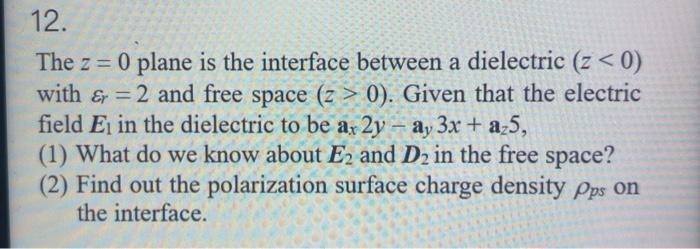 Solved 12. The z = 0 plane is the interface between a | Chegg.com