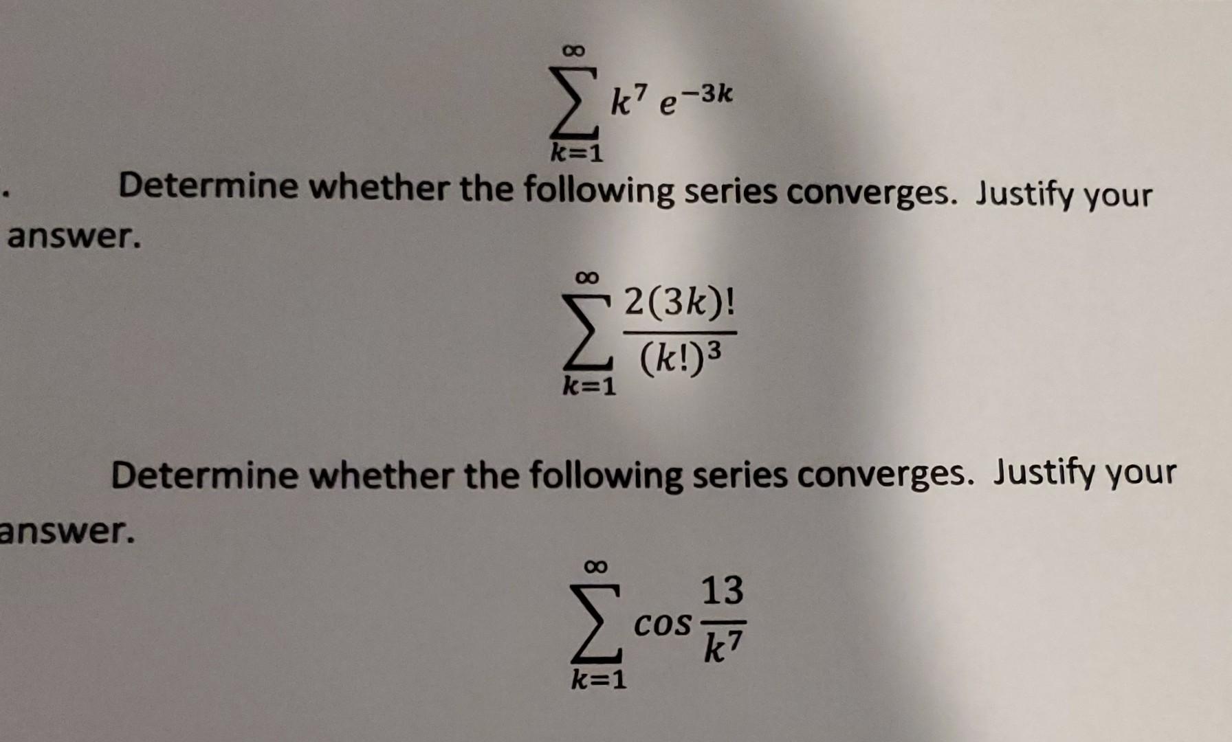 Solved ∑k=1∞k7e−3k Determine whether the following series | Chegg.com