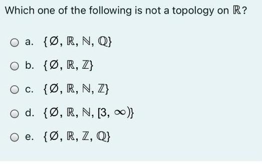 Solved Which One Of The Following Is Not A Topology On R Chegg Com
