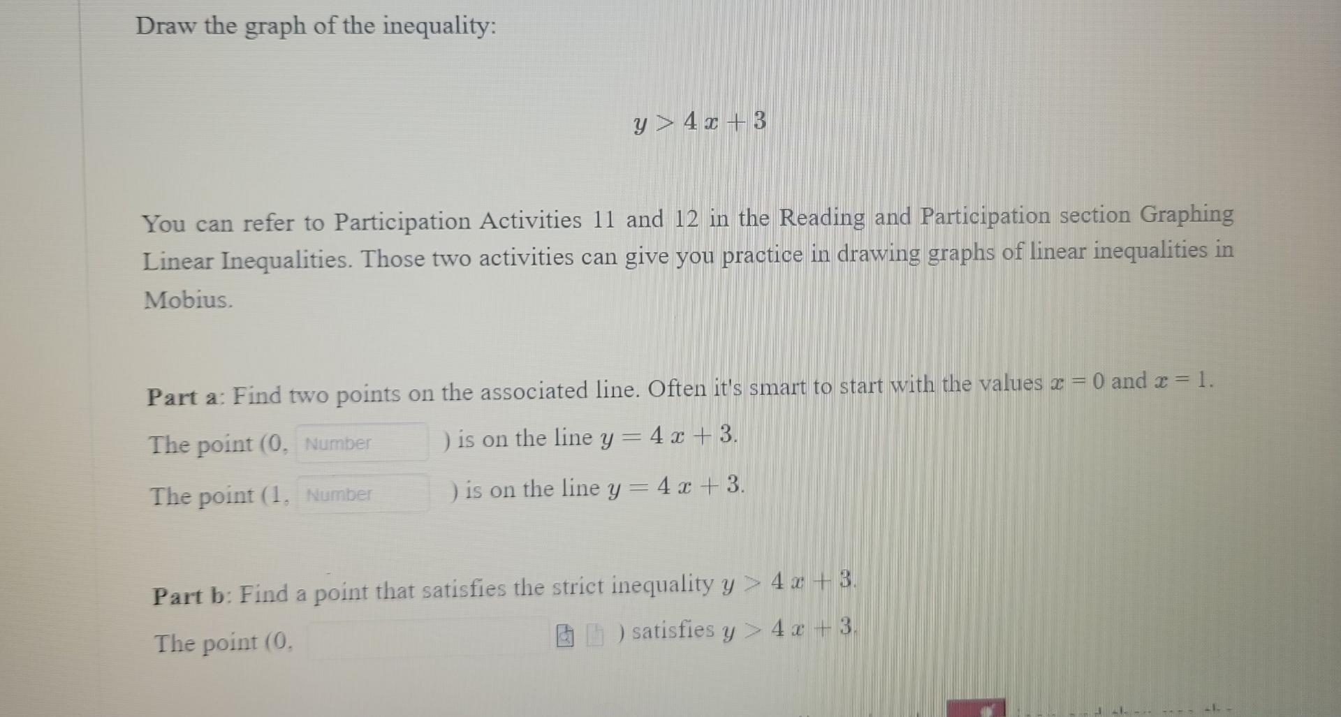 Draw the graph of the inequality:
y> 4x +3
You can refer to Participation Activities 11 and 12 in the Reading and Participati