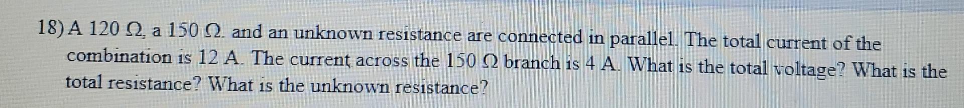 Solved 18) A 120Ω, a 150Ω. and an unknown resistance are | Chegg.com