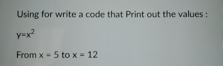 Solved Using for write a code that Print out the values : | Chegg.com