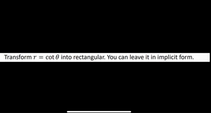 Solved Transform r=cotθ into rectangular. You can leave it | Chegg.com