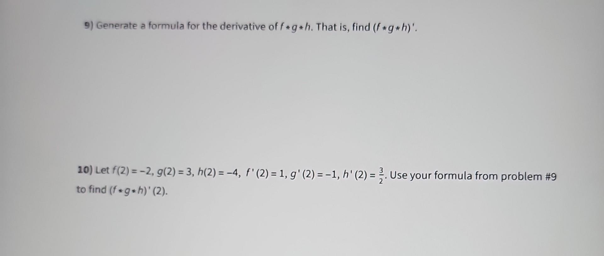 Solved 9) Generate a formula for the derivative of f∗g∗h. | Chegg.com