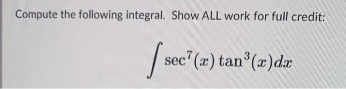 Solved Compute the following integral. Show ALL work for | Chegg.com