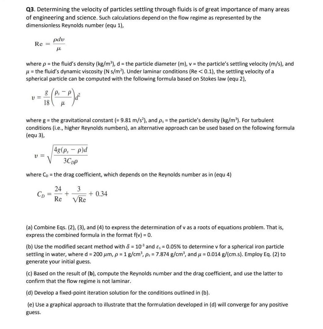 Q3. Determining the velocity of particles settling through fluids is of great importance of many areas of engineering and sci