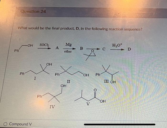 Solved Question 24 What would be the final product, D, in | Chegg.com