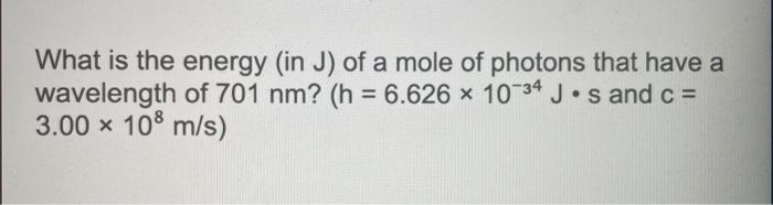 Solved What is the energy in J) of a mole of photons that | Chegg.com