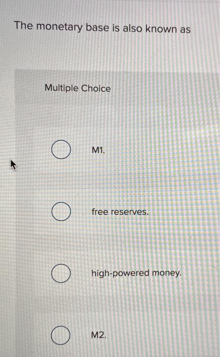 Solved The Monetary Base Is Also Known As Multiple Choice | Chegg.com