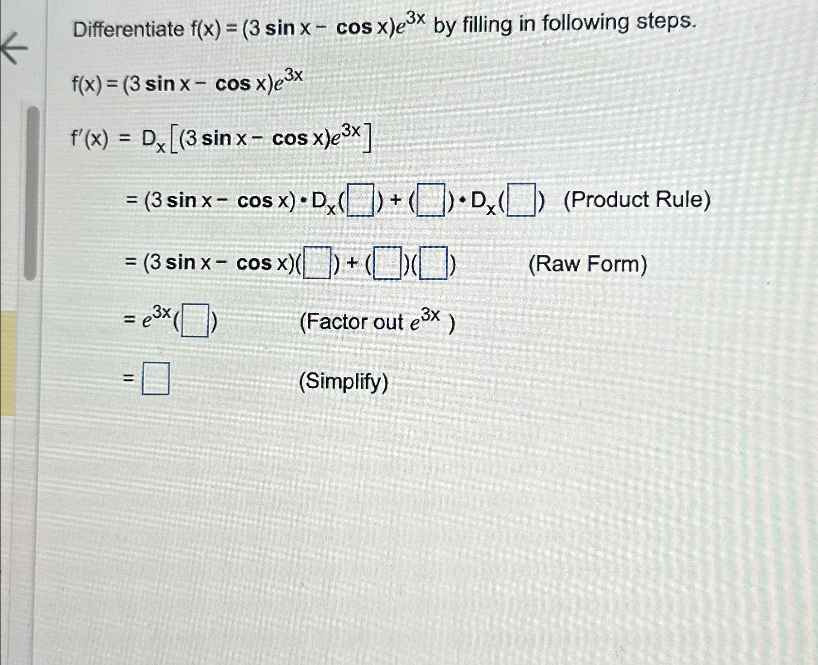 Solved Differentiate f(x)=(3sinx-cosx)e3x ﻿by filling in | Chegg.com