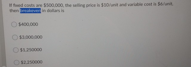 Solved If fixed costs are $500,000, the selling price is | Chegg.com