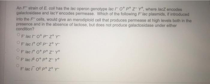 Solved An F−strain of E, coli has the lac operon genotype | Chegg.com