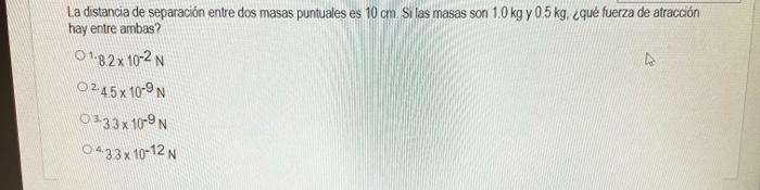 La distancia de separación entre dos masas puntuales es \( 10 \mathrm{~cm} \) Si las masas son \( 1.0 \mathrm{~kg} \) y \( 0.