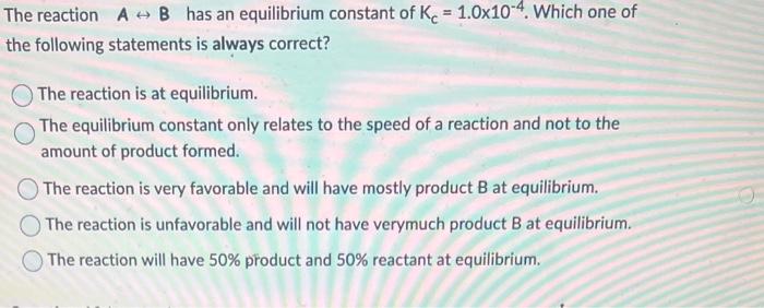 Solved The reaction A↔B has an equilibrium constant of | Chegg.com
