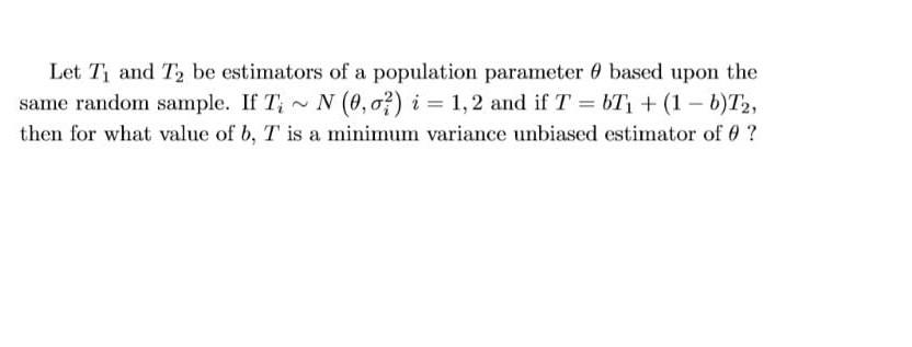 Solved Let T₁ and T₂ be estimators of a population parameter | Chegg.com