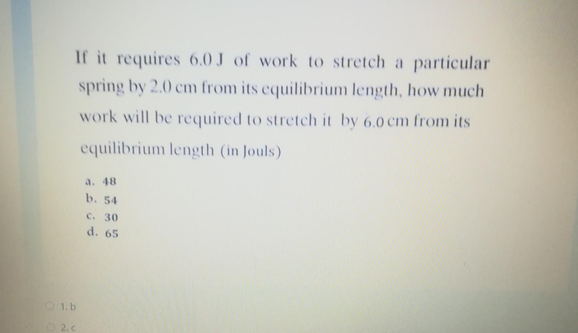 Solved If it requires 6.0 J of work to stretch a particular