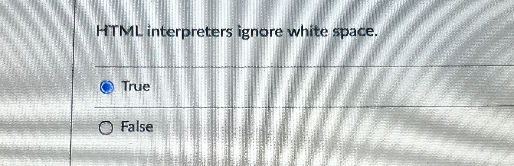 Solved HTML interpreters ignore white space.TrueFalse | Chegg.com