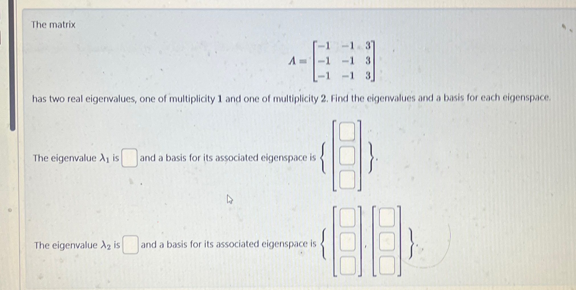Solved The matrixA=[-1-13-1-13-1-13]has two real | Chegg.com