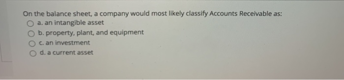 Solved On the balance sheet, a company would most likely | Chegg.com