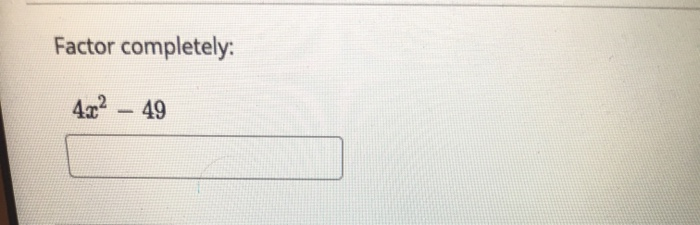 Solved Factor Completely 4x2 49 Chegg