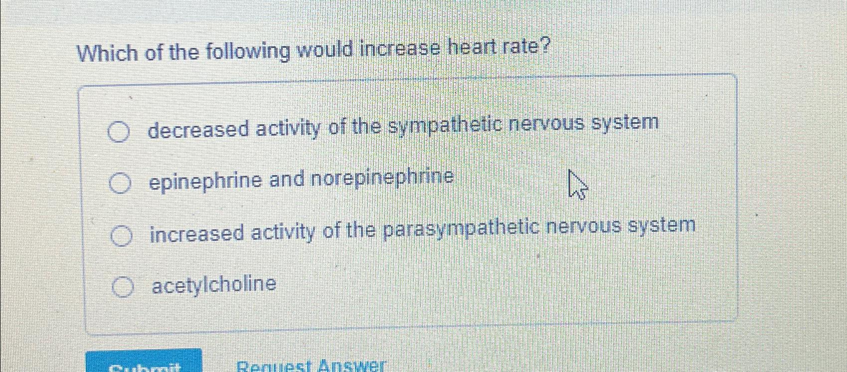 Solved Which of the following would increase heart | Chegg.com