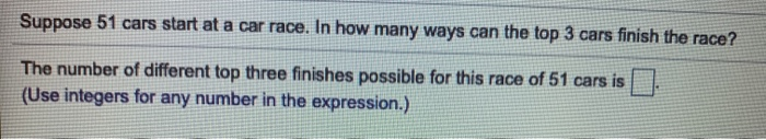 Solved Suppose 51 Cars Start At A Car Race. In How Many Ways | Chegg.com