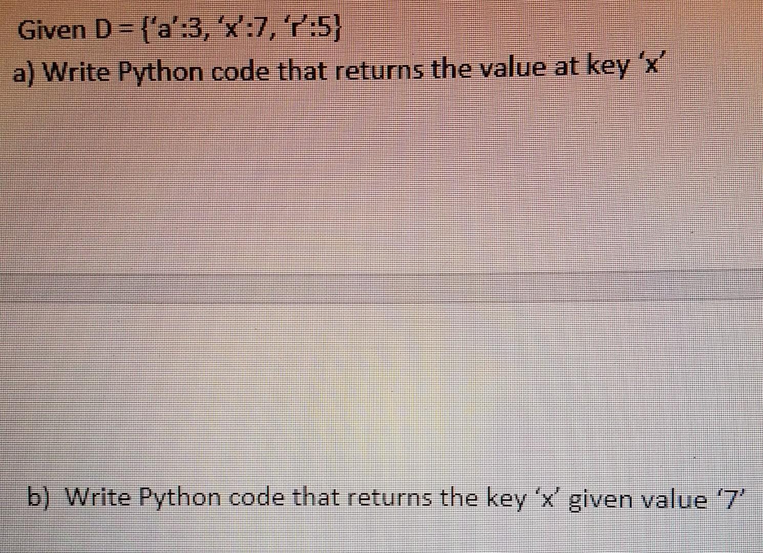 Solved Given D={a′:3,x′:7,′r′:5} a) Write Python code that | Chegg.com