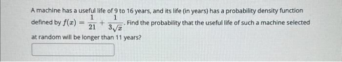 Solved A machine has a useful life of 9 to 16 years, and its | Chegg.com