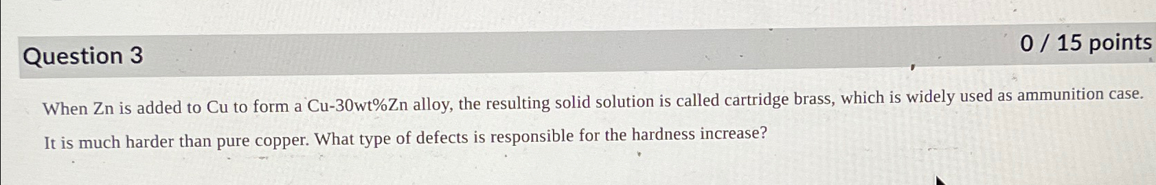 Solved Question 3015 ﻿pointsWhen Zn ﻿is added to Cu ﻿to form | Chegg.com