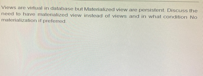 Solved Views are virtual in database but Materialized view | Chegg.com