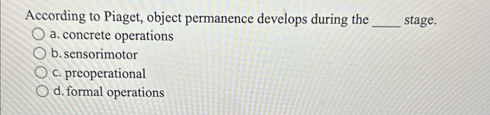 Solved According to Piaget object permanence develops Chegg