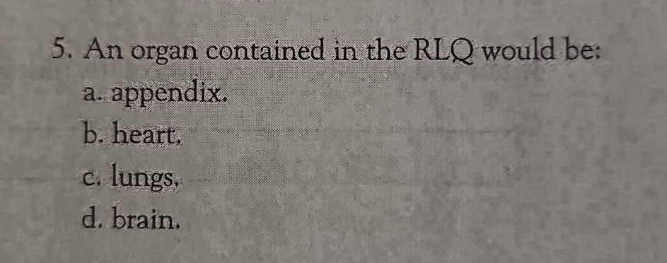 Solved An organ contained in the RLQ would be:a. | Chegg.com