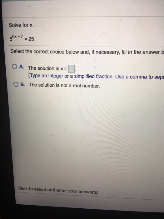 Solved Solve for x. 56x-7 = 25 Select the correct choice | Chegg.com