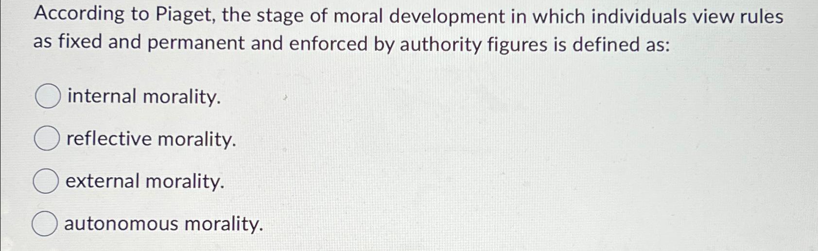 Solved According to Piaget the stage of moral development Chegg