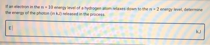 Solved If an electron in the n = 10 energy level of a | Chegg.com
