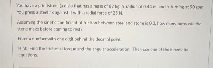 Solved You have a grindstone a disk that has a mass of 89