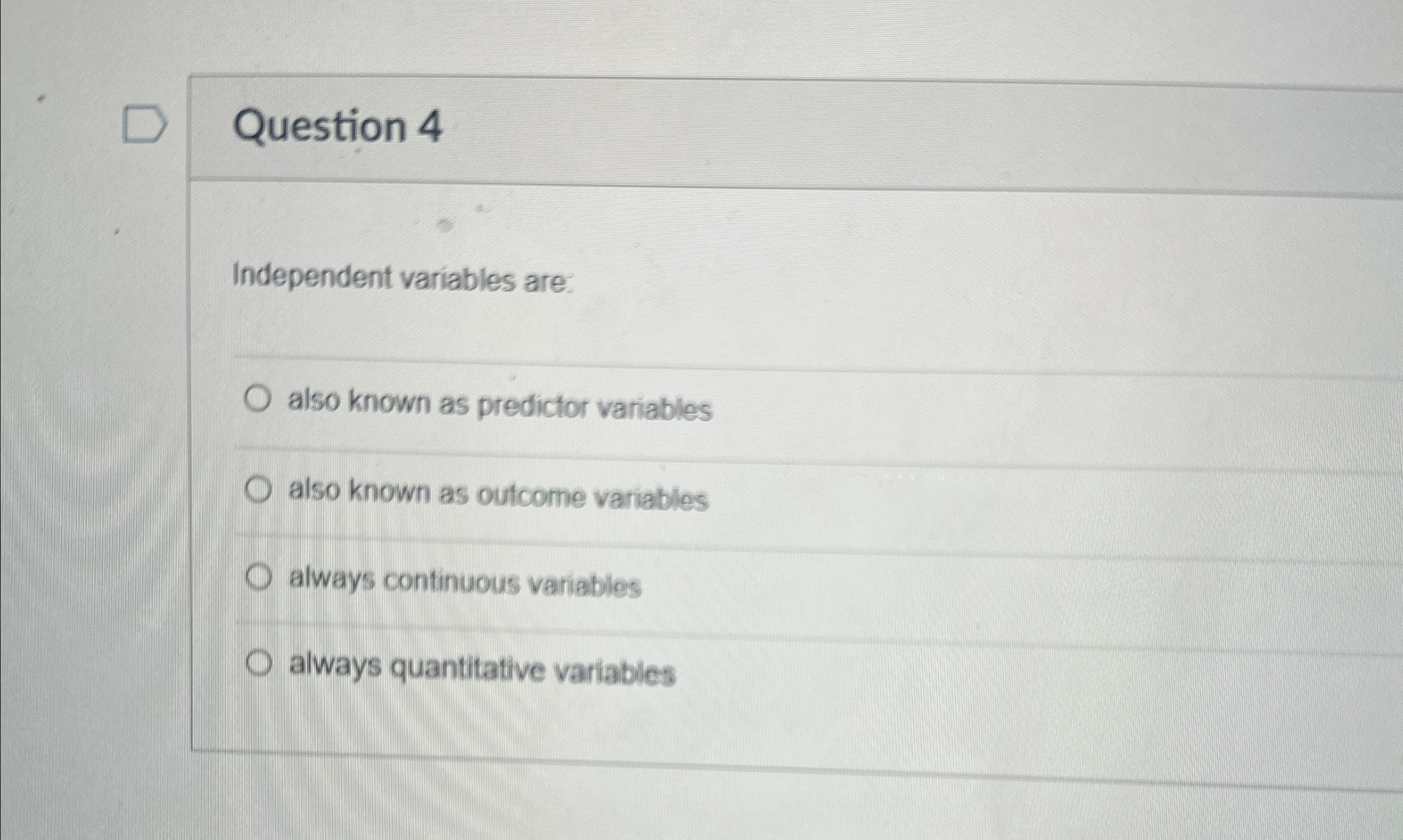 Solved Question 4Independent variables are:also known as | Chegg.com