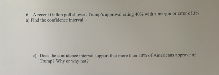 Solved 6. A recent Gallop poll showed Trump's approval | Chegg.com