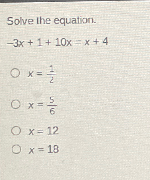 Solved Solve the equation.-3x+1+10x=x+4x=12x=56x=12x=18 | Chegg.com