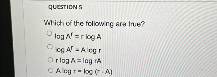 QUESTION 5 Which of the following are true? O O log | Chegg.com