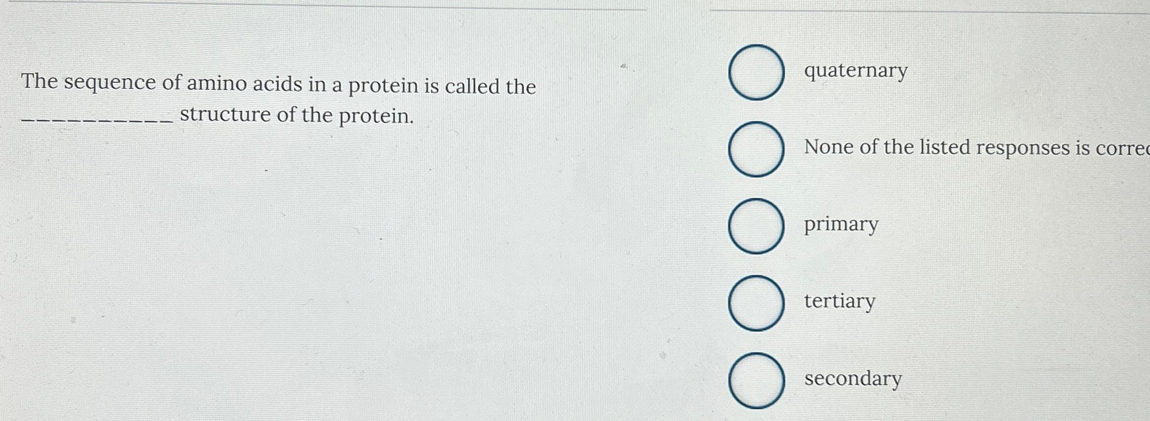 Solved The sequence of amino acids in a protein is called | Chegg.com