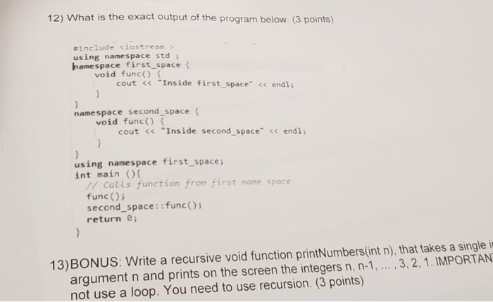 12) What is the exact output of the program below. (3 points) include ciostream> using namespace std; hamespace first_space v