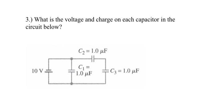 3.) What is the voltage and charge on each capacitor in the circuit below?