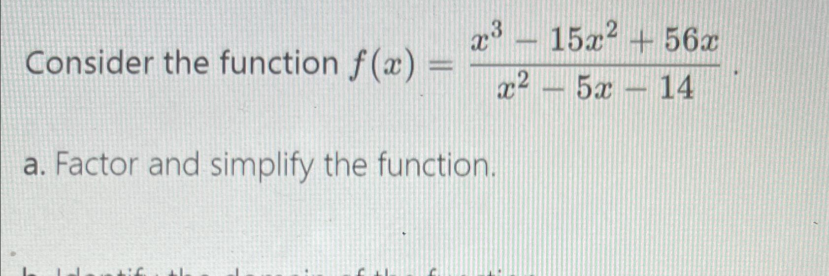 Solved Consider the function f(x)=x3-15x2+56xx2-5x-14a. | Chegg.com