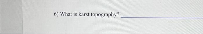 Solved 6 What Is Karst Topography Chegg