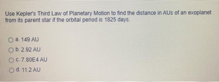 Solved Use Kepler's Third Law of Planetary Motion to find | Chegg.com