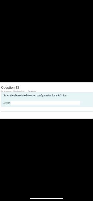 Solved Question 12 Enter the abbreviated electron | Chegg.com