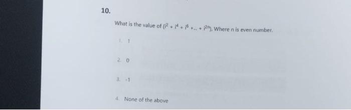 Solved What is the value of (i2+i4+i6+…+p2n). Where n is | Chegg.com