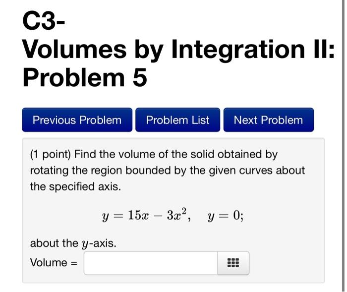Solved C3- Volumes by Integration II: Problem 5 (1 point) | Chegg.com