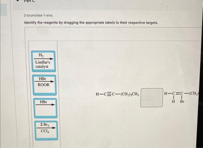 2-bromohex-1-ene.
Identify the reagents by dragging the appropriate labels to their respective targets.